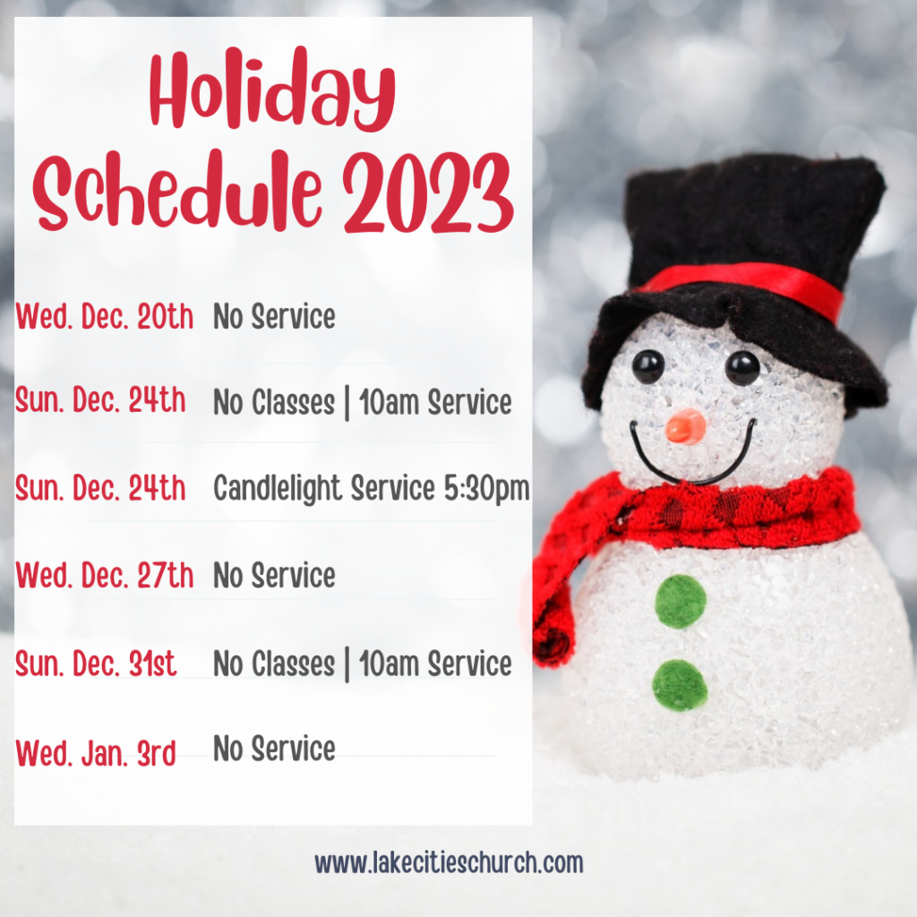 Describes Lake Cities Church Holiday 2023 Schedule - No service on Dec. 20, 27 or Jan 3.  No classes on Dec. 24 or 31.  Candlelight Service on Dec. 24 at 5:30pm.